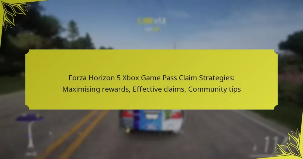 Forza Horizon 5 Xbox Game Pass Claim Strategies: Maximising rewards, Effective claims, Community tips