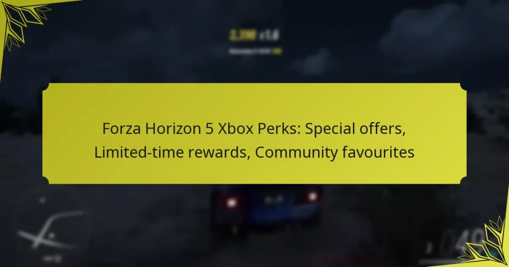 Forza Horizon 5 Xbox Perks: Special offers, Limited-time rewards, Community favourites
