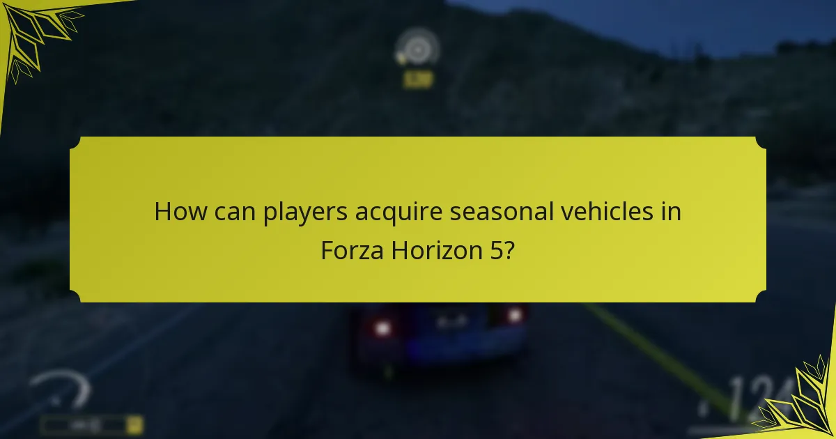 How can players acquire seasonal vehicles in Forza Horizon 5?