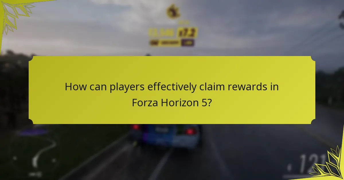 How can players effectively claim rewards in Forza Horizon 5?